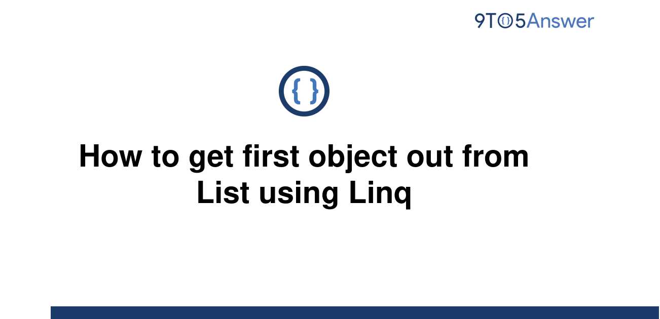 solved-how-to-get-first-object-out-from-list-using-linq-9to5answer