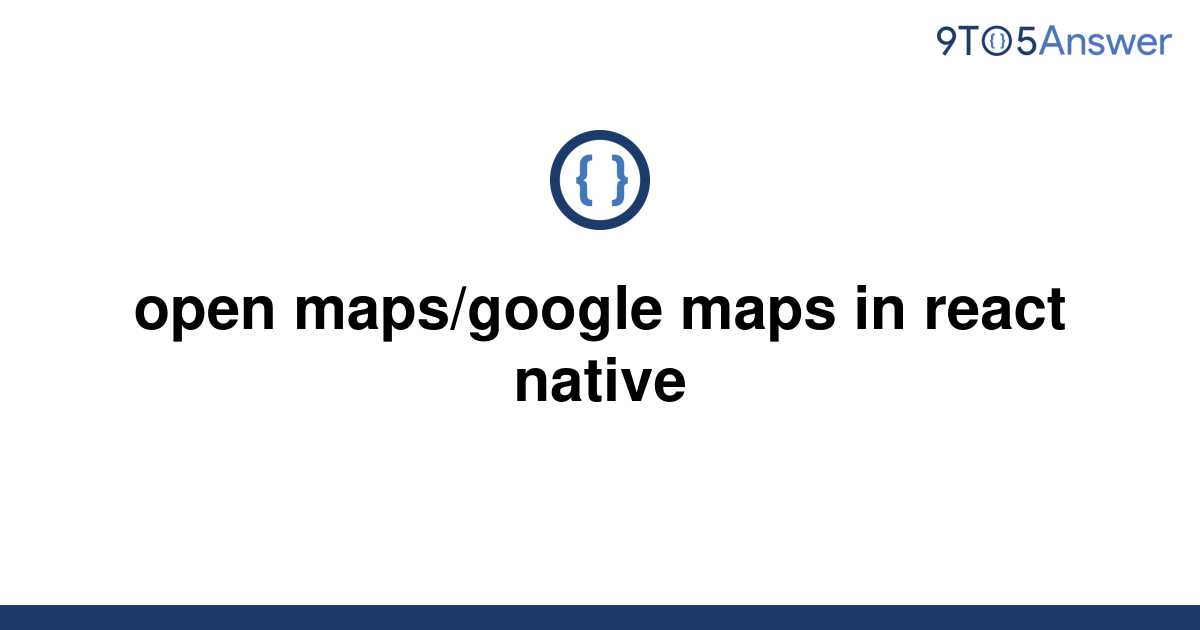 solved-open-maps-google-maps-in-react-native-9to5answer