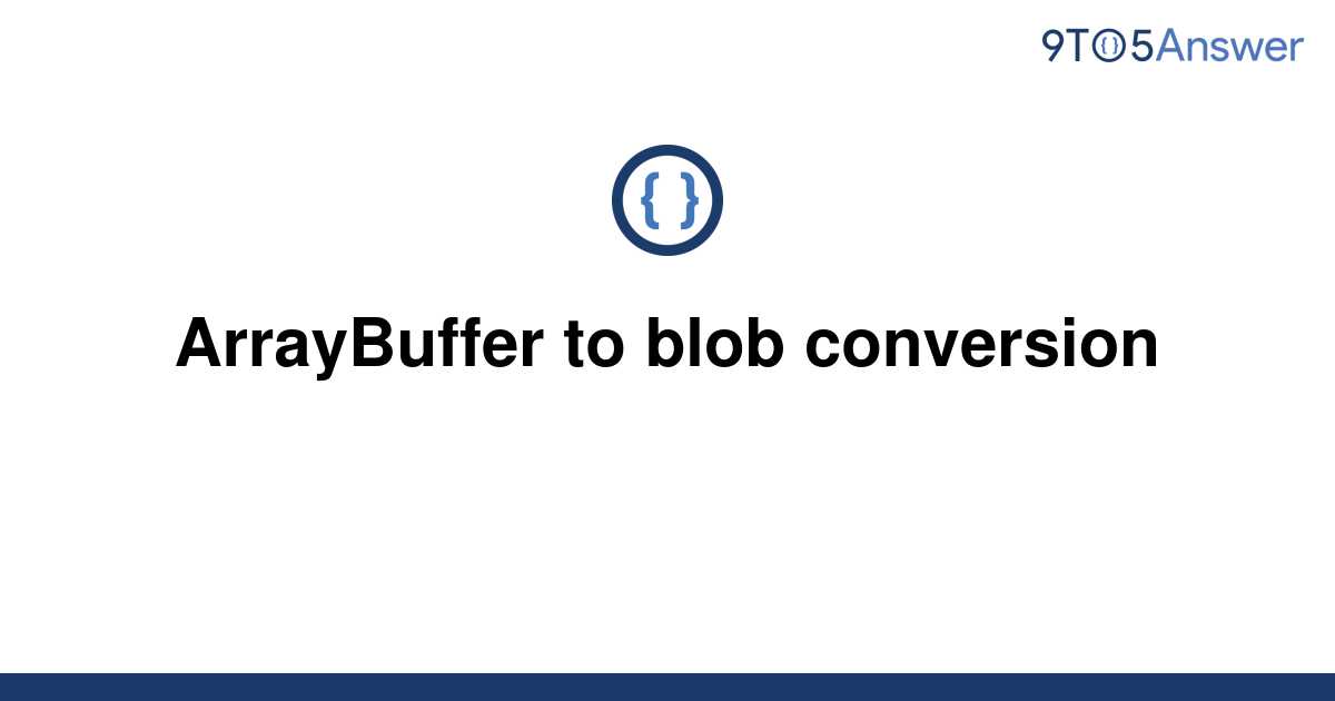 solved-arraybuffer-to-blob-conversion-9to5answer