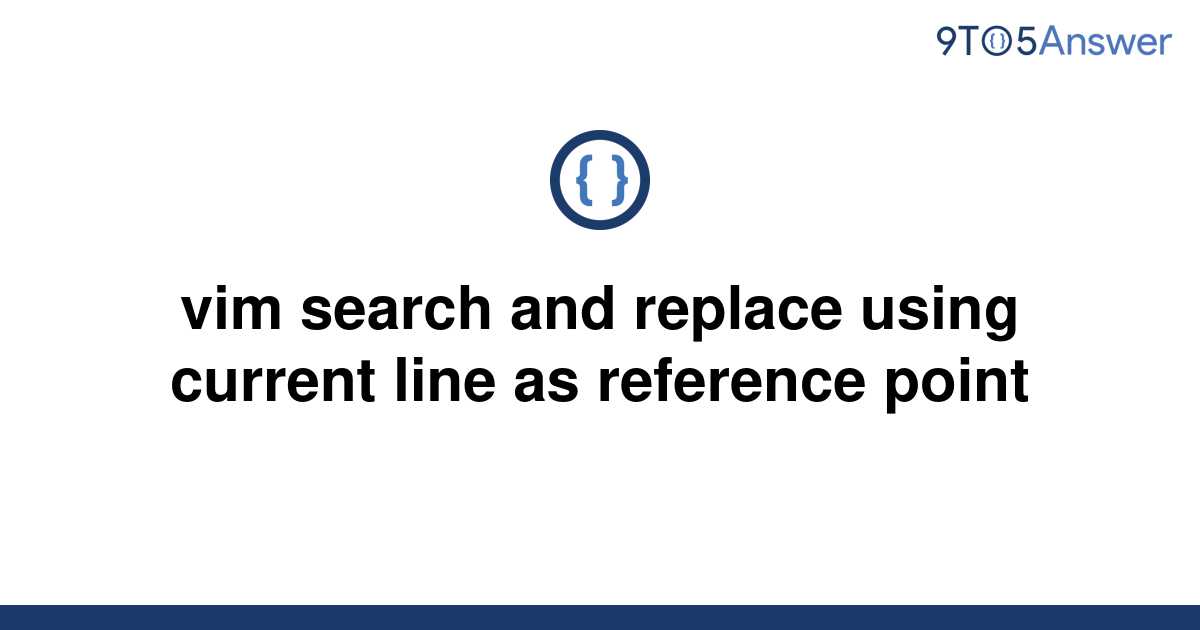 solved-vim-search-and-replace-using-current-line-as-9to5answer