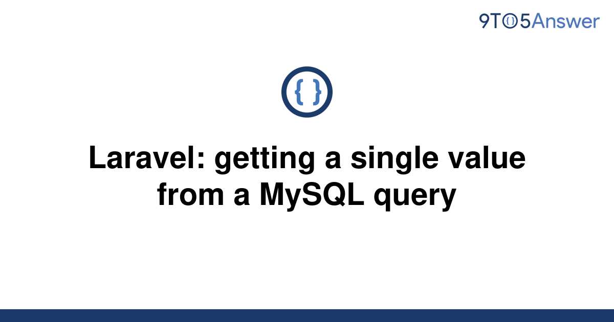 solved-laravel-getting-a-single-value-from-a-mysql-9to5answer