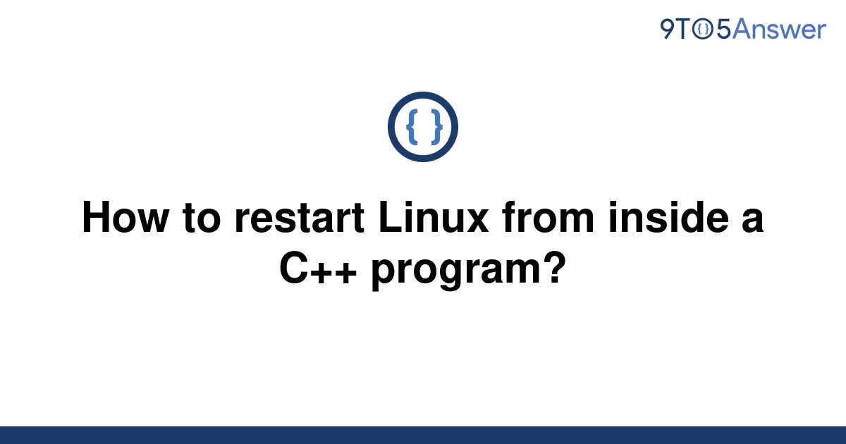 solved-how-to-restart-linux-from-inside-a-c-program-9to5answer