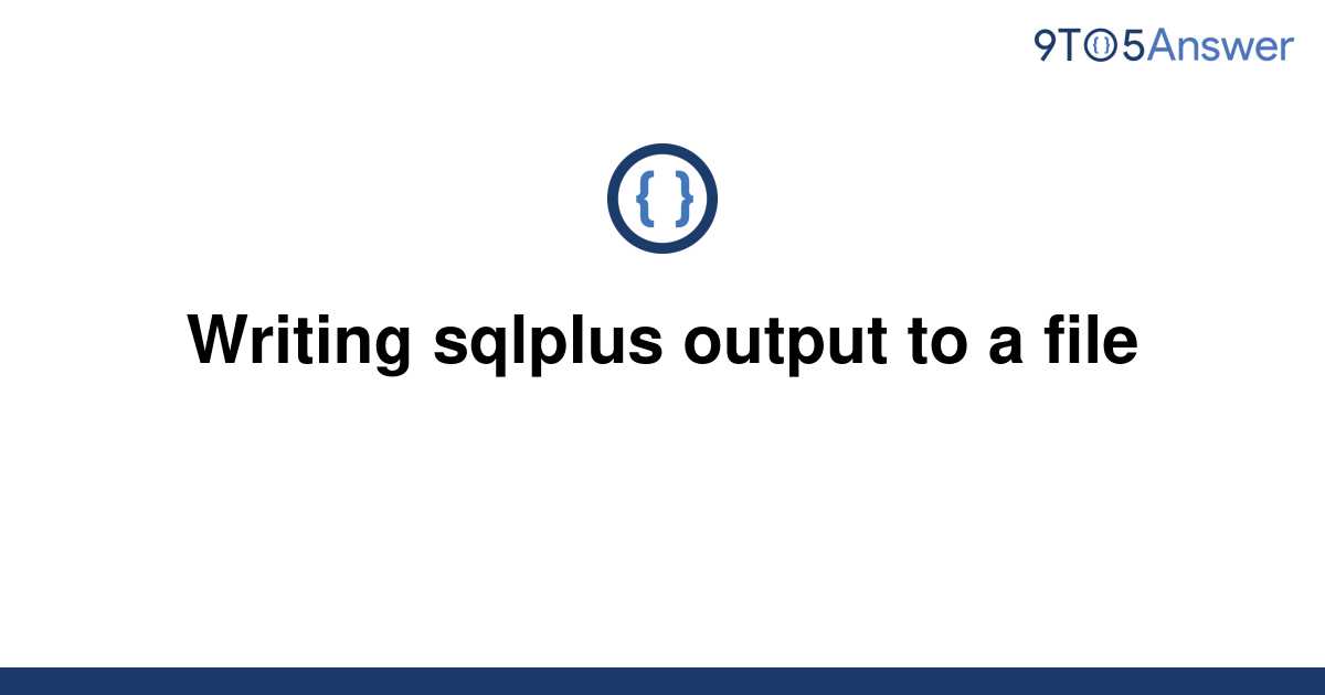 solved-writing-sqlplus-output-to-a-file-9to5answer