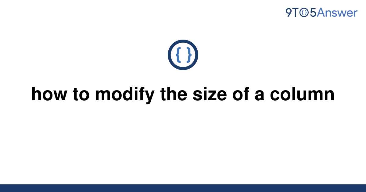 solved-how-to-modify-the-size-of-a-column-9to5answer