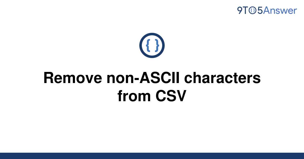  Solved Remove Non ASCII Characters From CSV 9to5Answer