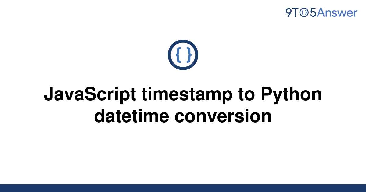 solved-javascript-timestamp-to-python-datetime-9to5answer