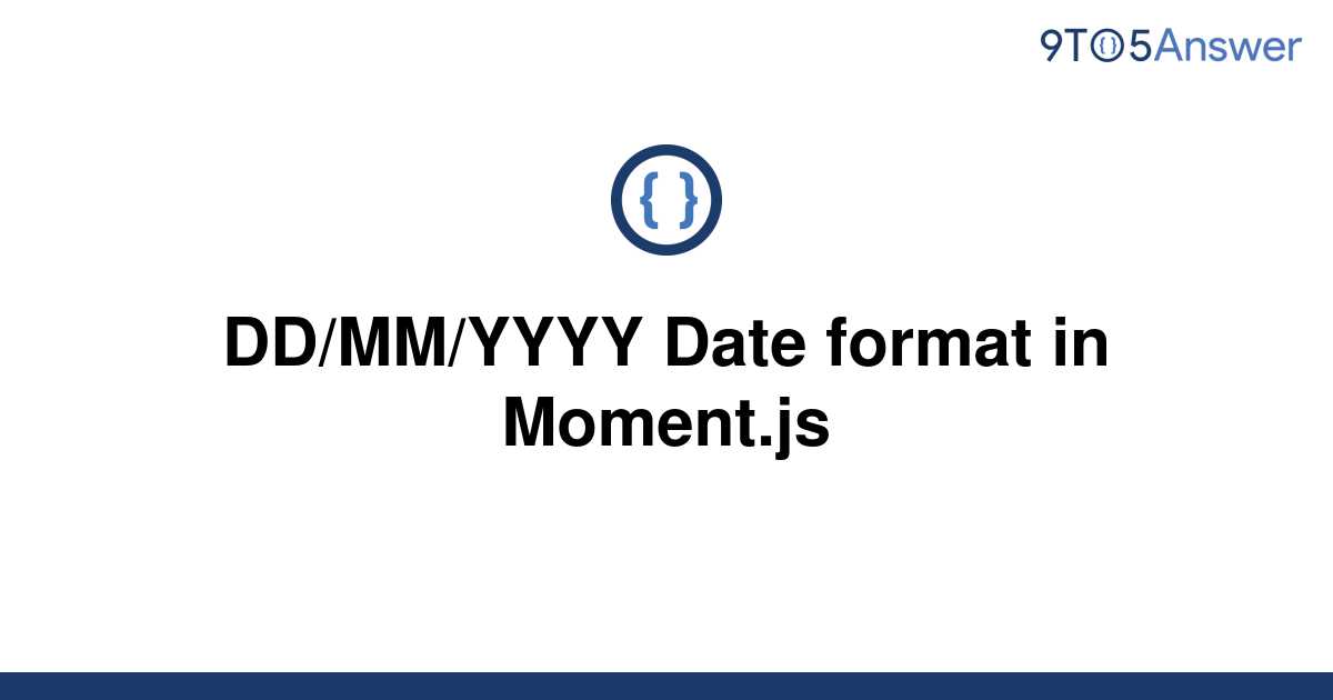 solved-dd-mm-yyyy-date-format-in-moment-js-9to5answer