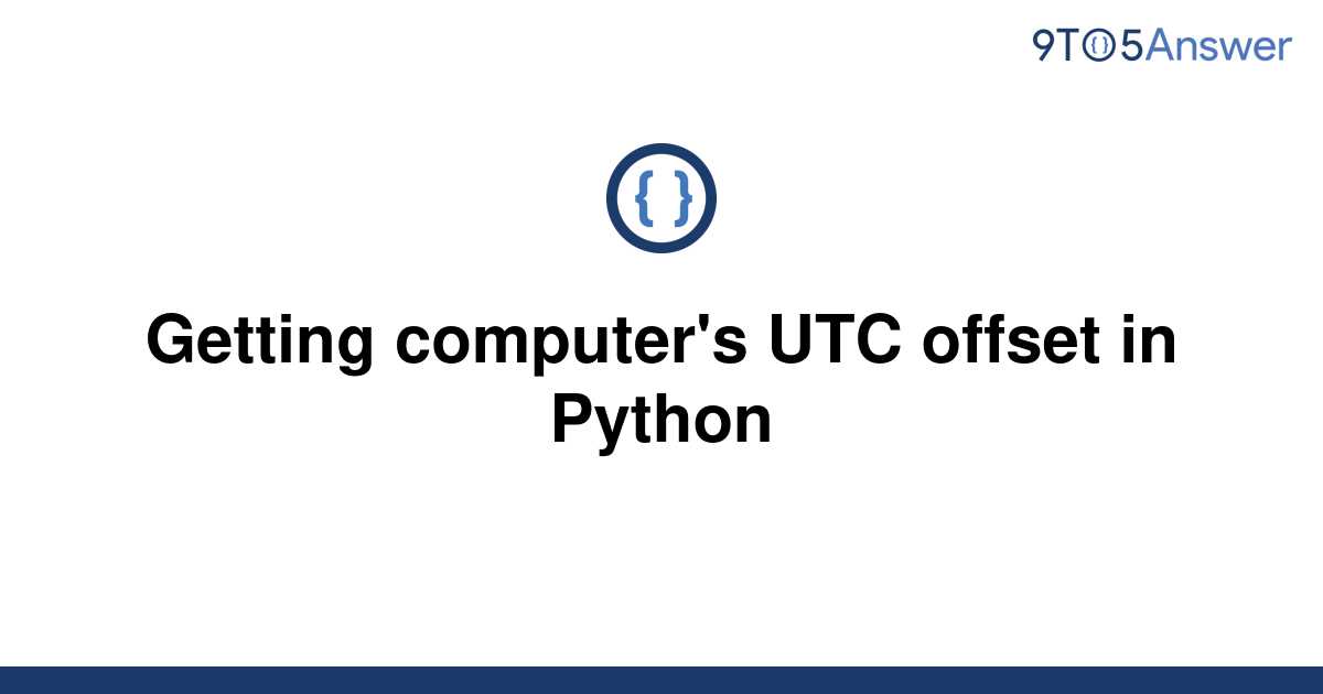 solved-getting-computer-s-utc-offset-in-python-9to5answer