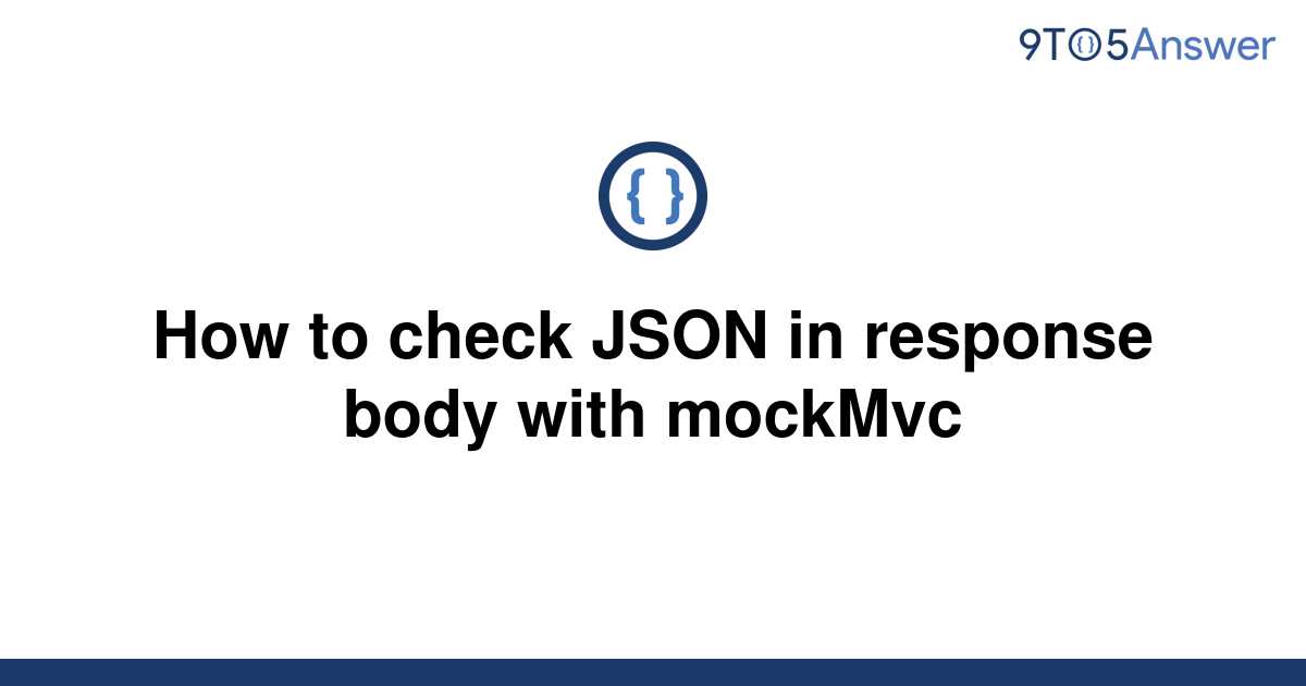 solved-how-to-check-json-in-response-body-with-mockmvc-9to5answer