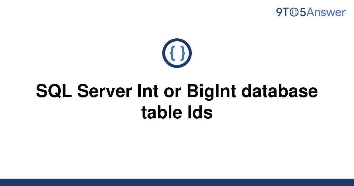 solved-sql-server-int-or-bigint-database-table-ids-9to5answer