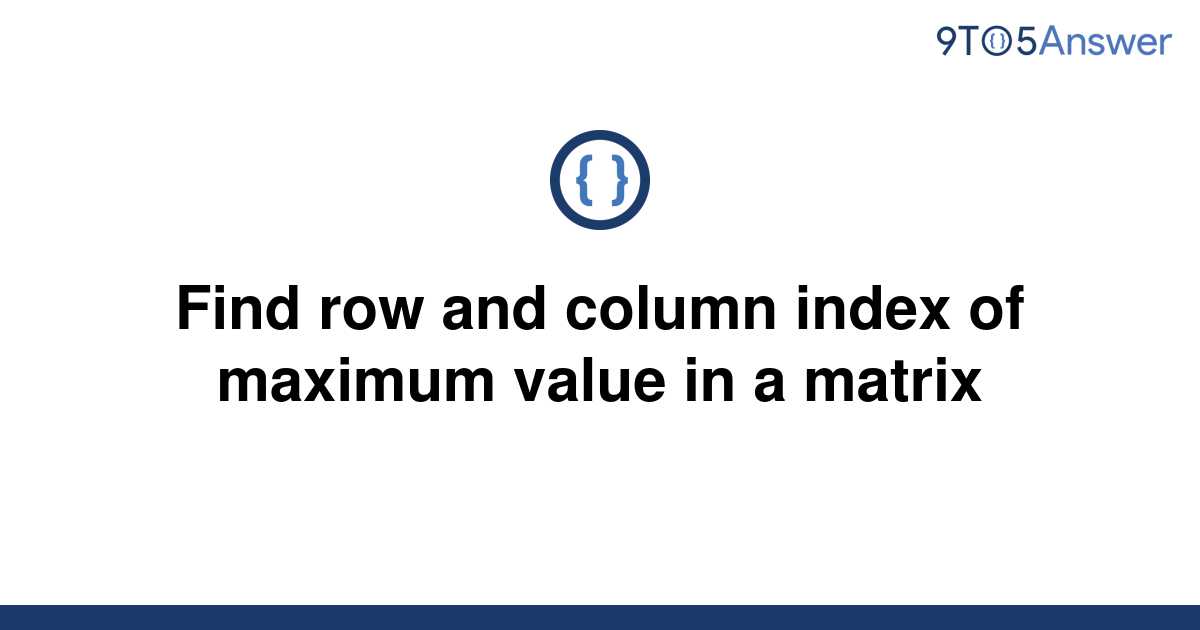 solved-find-row-and-column-index-of-maximum-value-in-a-9to5answer