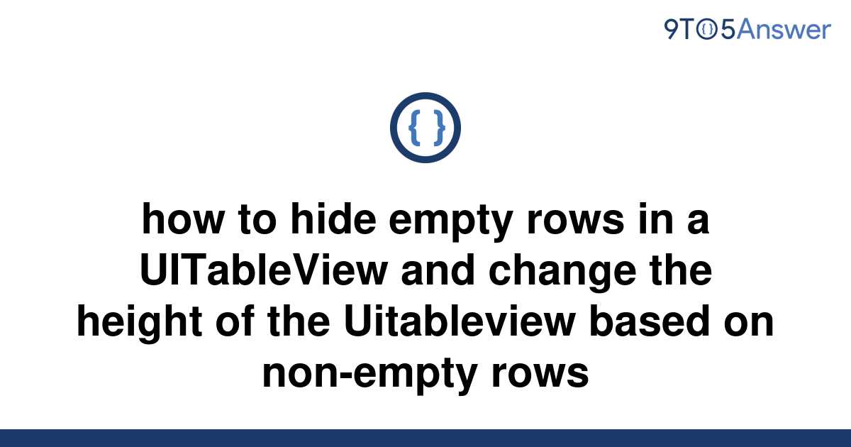 solved-how-to-hide-empty-rows-in-a-uitableview-and-9to5answer