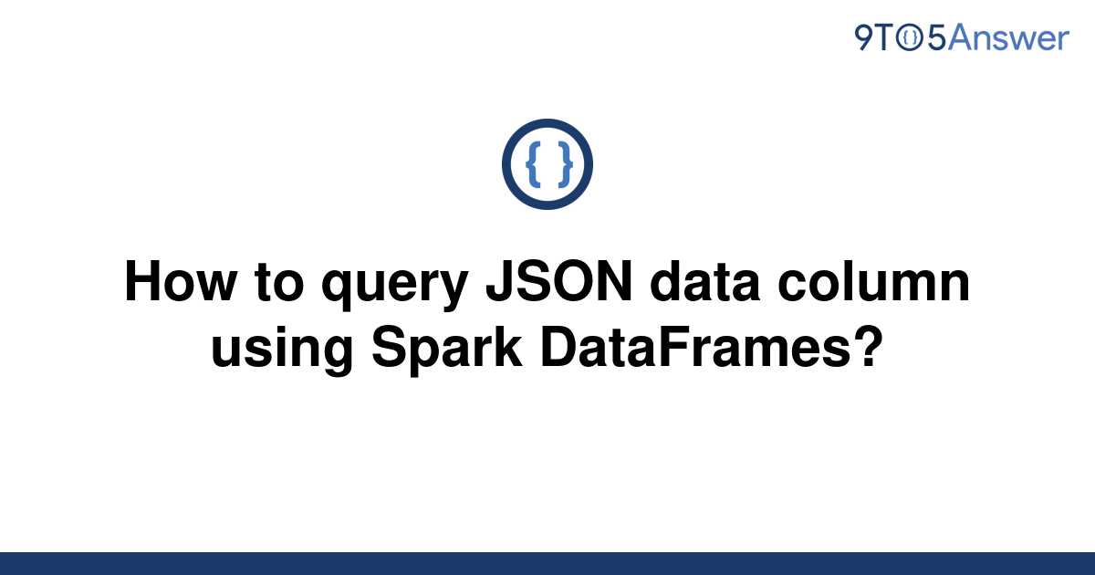 solved-how-to-query-json-data-column-using-spark-9to5answer