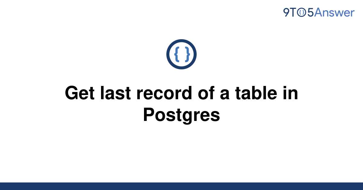 solved-get-last-record-of-a-table-in-postgres-9to5answer