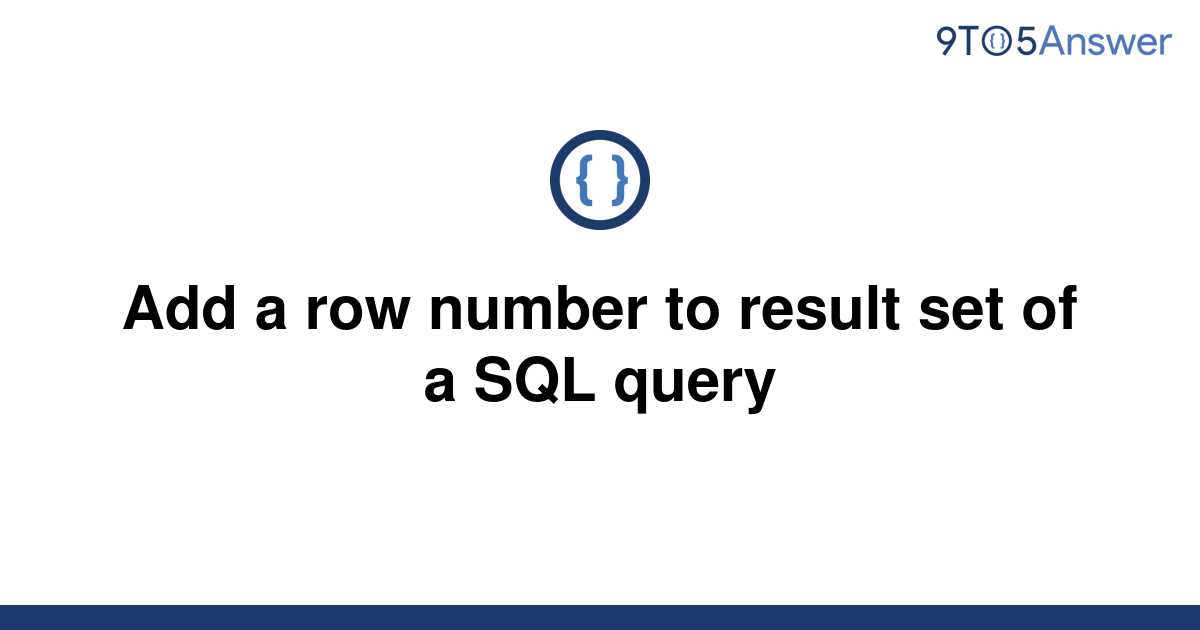 solved-add-a-row-number-to-result-set-of-a-sql-query-9to5answer