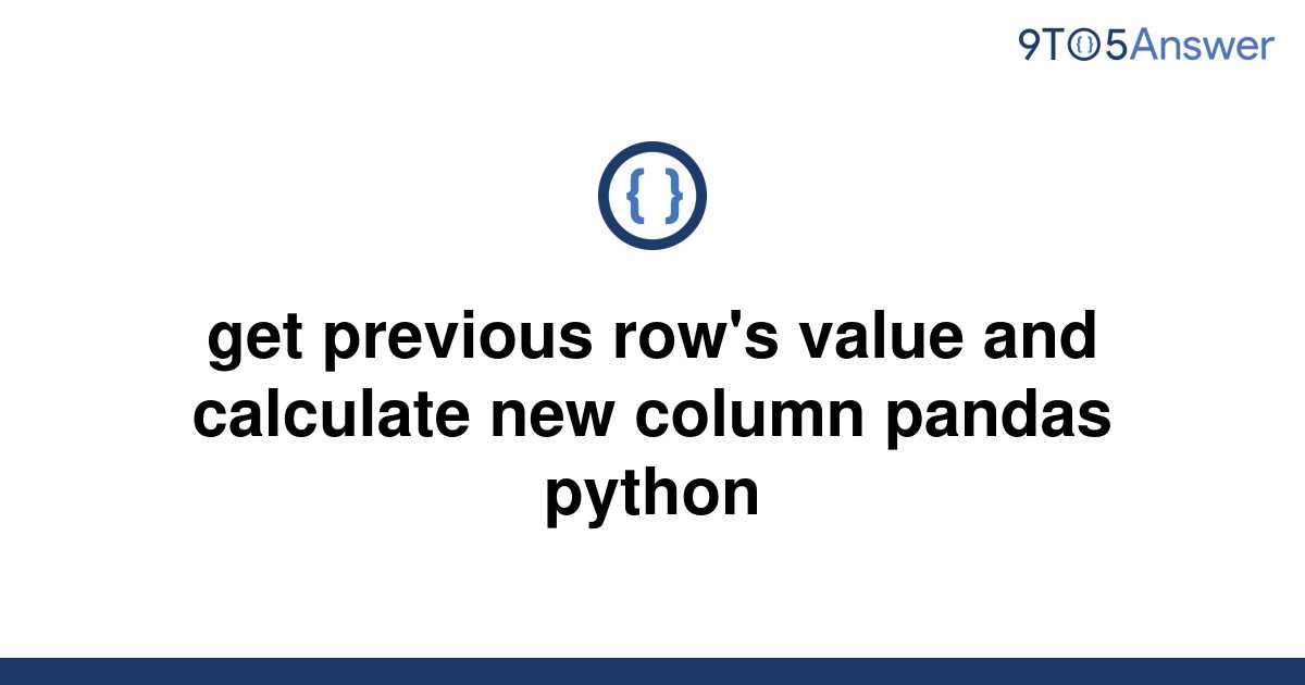 solved-get-previous-row-s-value-and-calculate-new-9to5answer