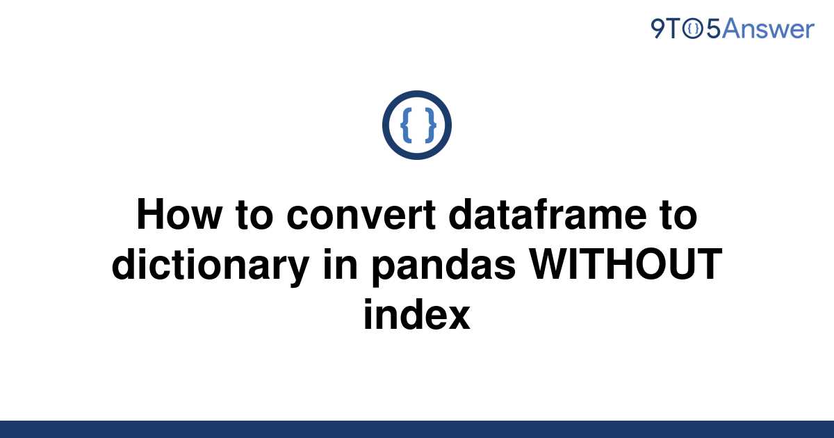 solved-how-to-convert-dataframe-to-dictionary-in-pandas-9to5answer