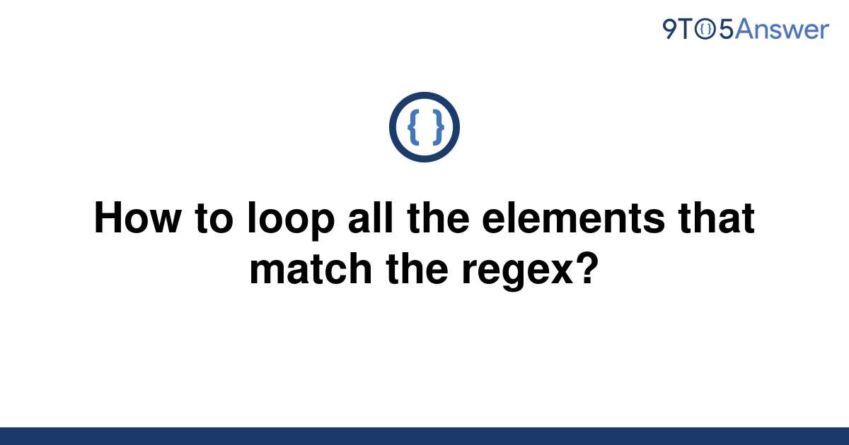 solved-how-to-loop-all-the-elements-that-match-the-9to5answer