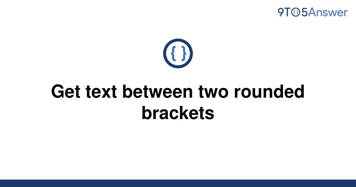 solved-get-text-between-two-rounded-brackets-9to5answer