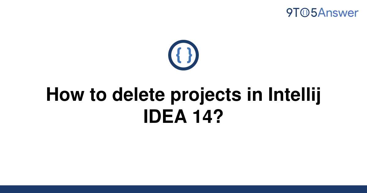 Solved How To Delete Projects In Intellij IDEA To Answer