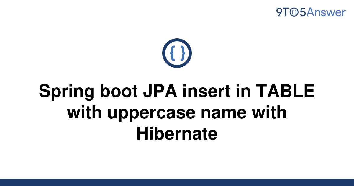 solved-spring-boot-jpa-insert-in-table-with-uppercase-9to5answer