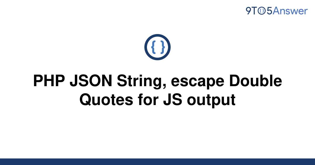 solved-php-json-string-escape-double-quotes-for-js-9to5answer