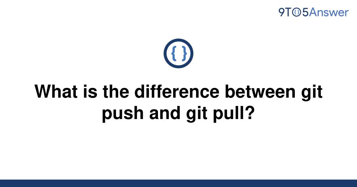 solved-what-is-the-difference-between-git-push-and-git-9to5answer