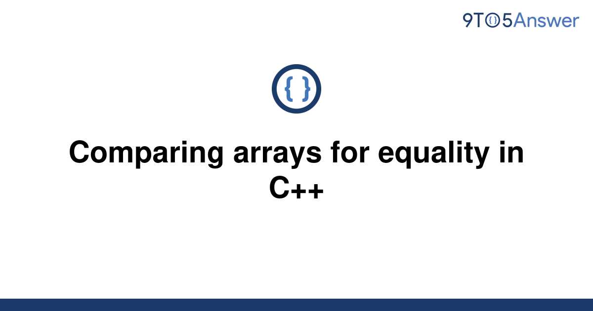 solved-comparing-arrays-for-equality-in-c-9to5answer