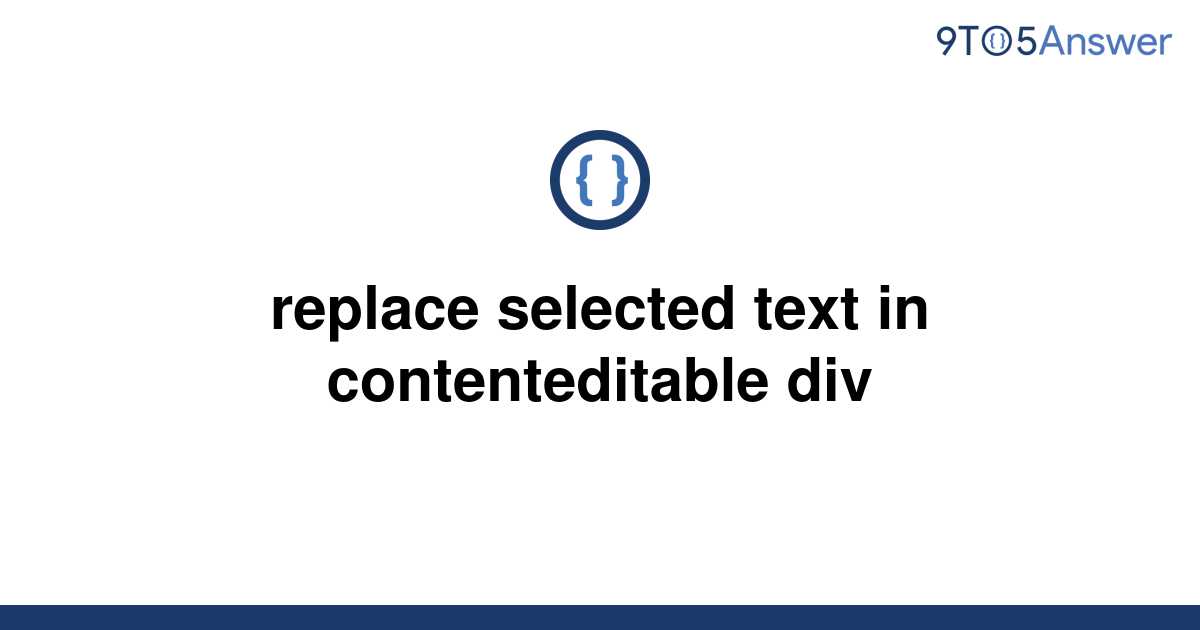 solved-replace-selected-text-in-contenteditable-div-9to5answer