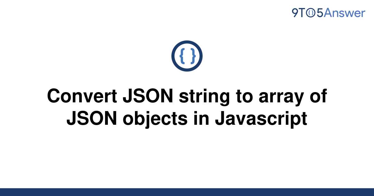 solved-convert-json-string-to-array-of-json-objects-in-9to5answer