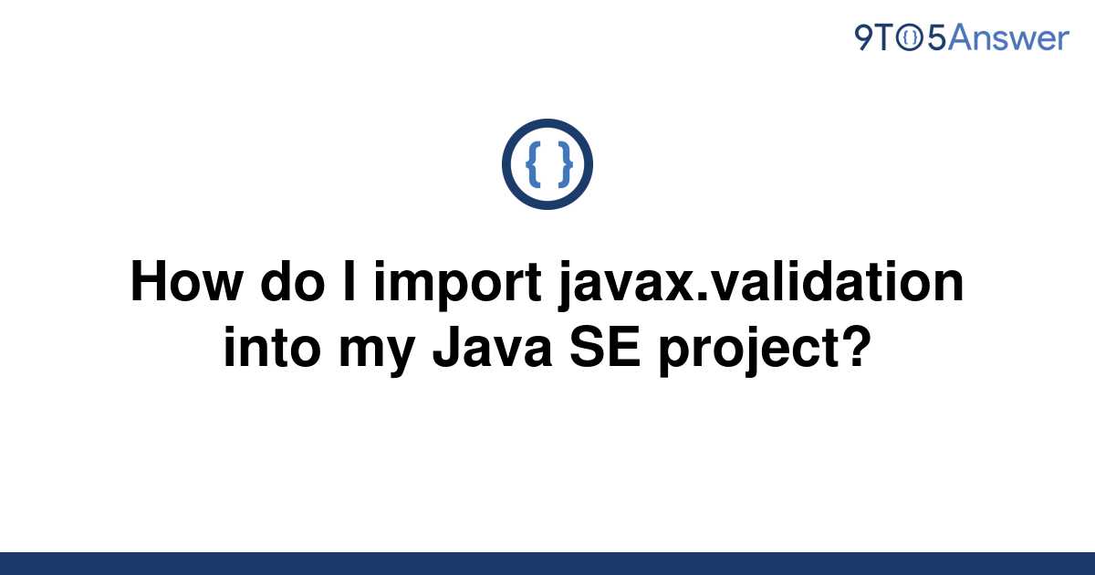 solved-how-do-i-import-javax-validation-into-my-java-se-9to5answer