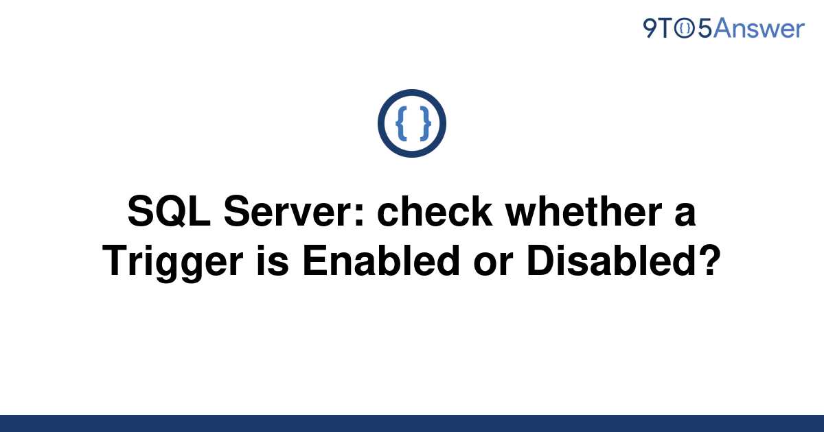 solved-sql-server-check-whether-a-trigger-is-enabled-9to5answer