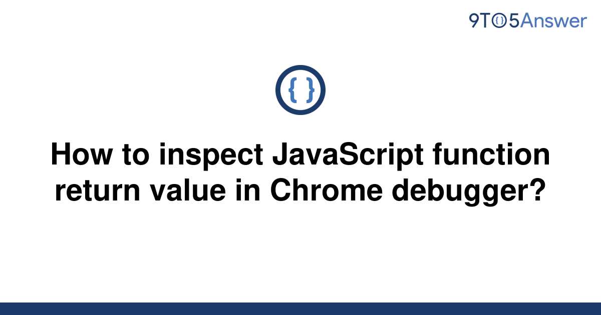 solved-how-to-inspect-javascript-function-return-value-9to5answer
