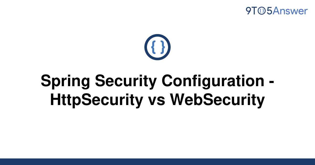 solved-spring-security-configuration-httpsecurity-vs-9to5answer