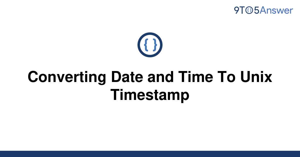  Solved Converting Date And Time To Unix Timestamp 9to5Answer