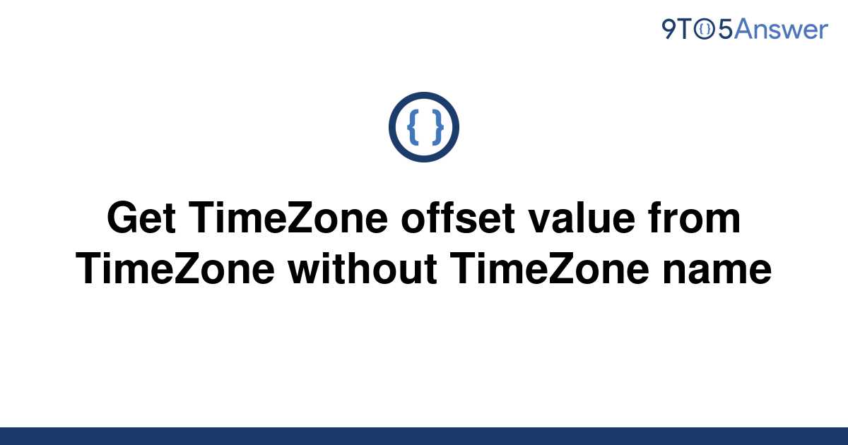 solved-get-timezone-offset-value-from-timezone-without-9to5answer