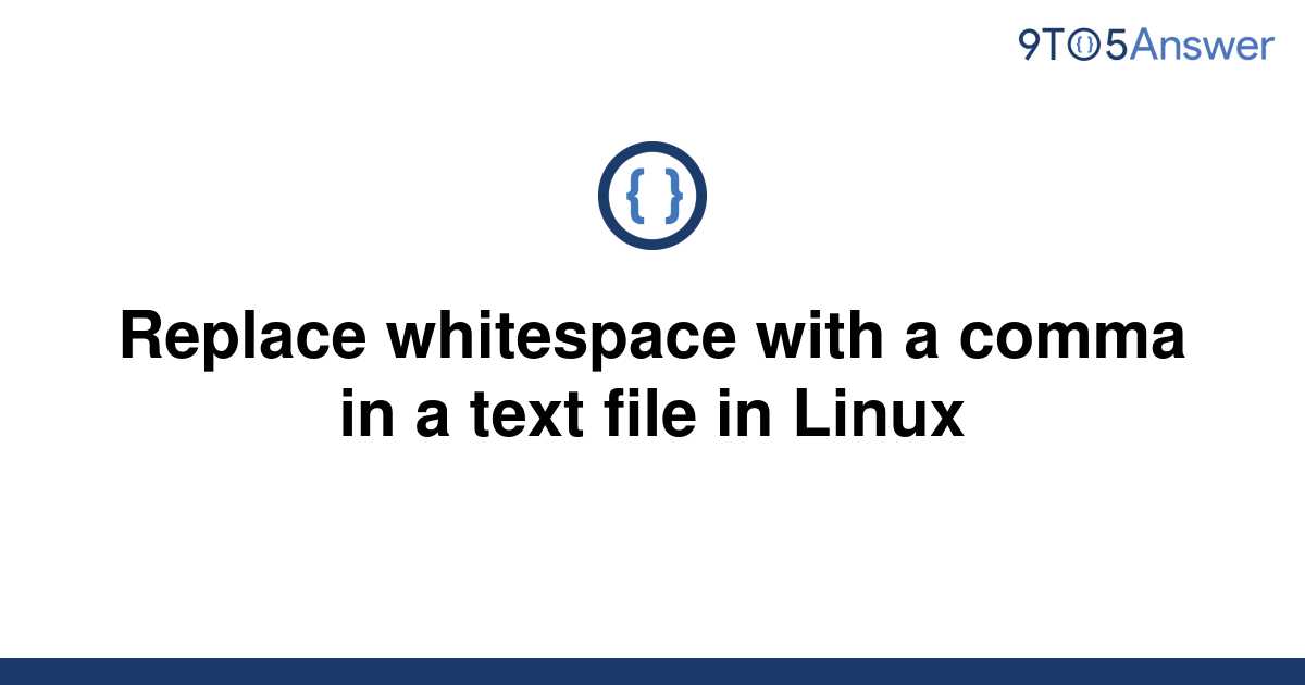  Solved Replace Whitespace With A Comma In A Text File 9to5Answer