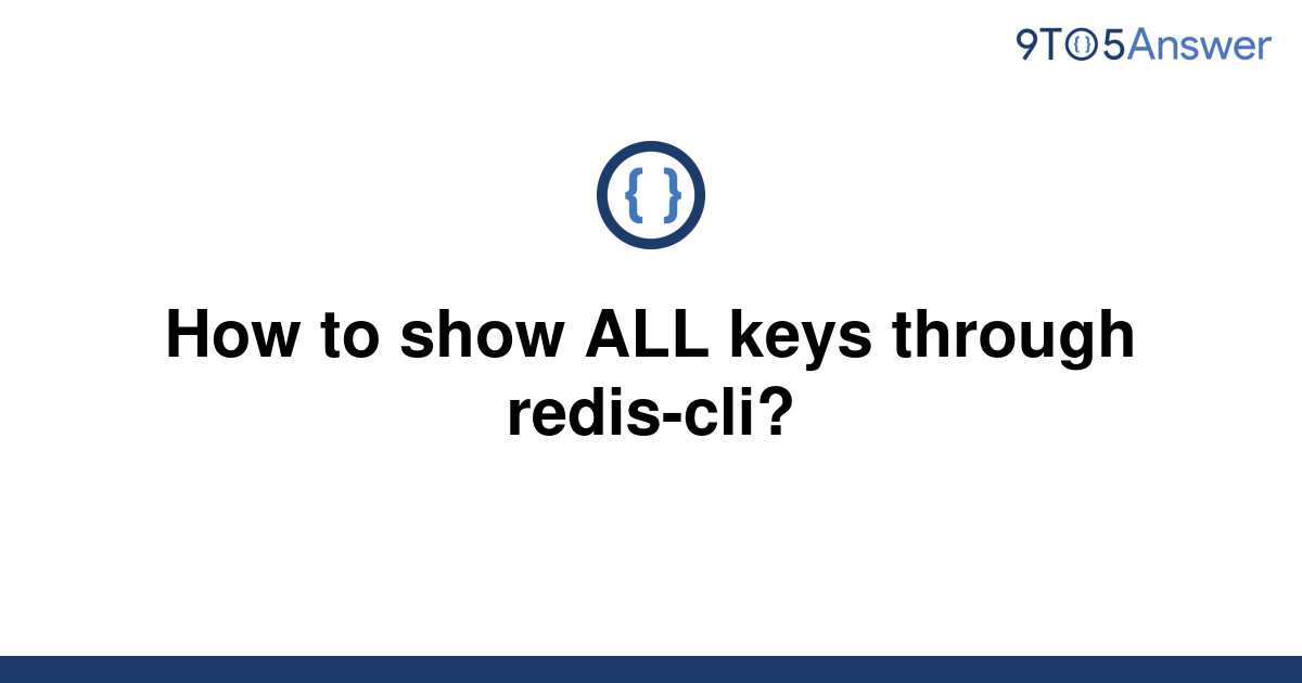  Solved How To Show ALL Keys Through Redis cli 9to5Answer