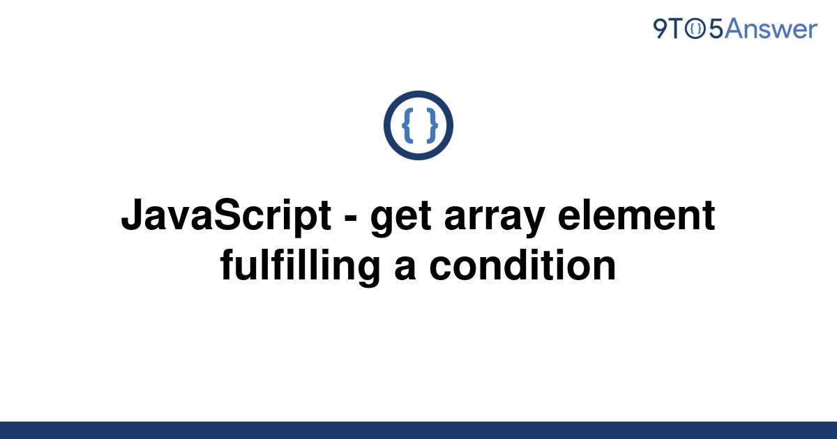 solved-javascript-get-array-element-fulfilling-a-9to5answer