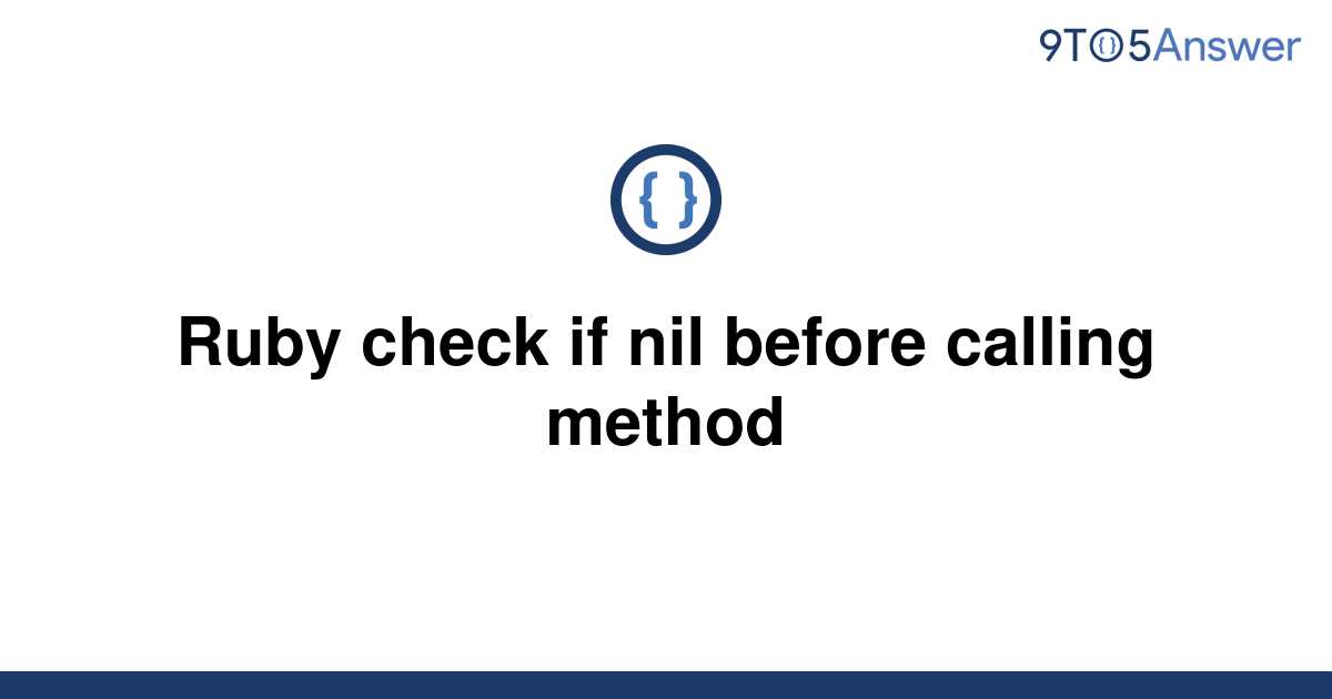 solved-ruby-check-if-nil-before-calling-method-9to5answer