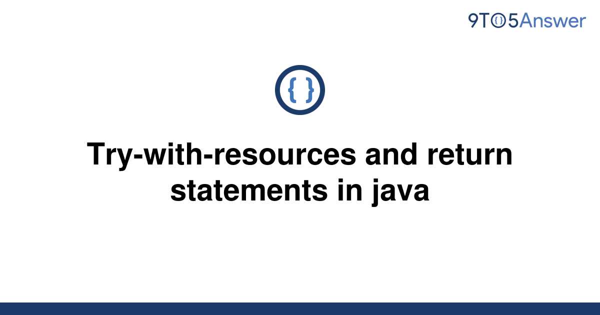 solved-try-with-resources-and-return-statements-in-java-9to5answer