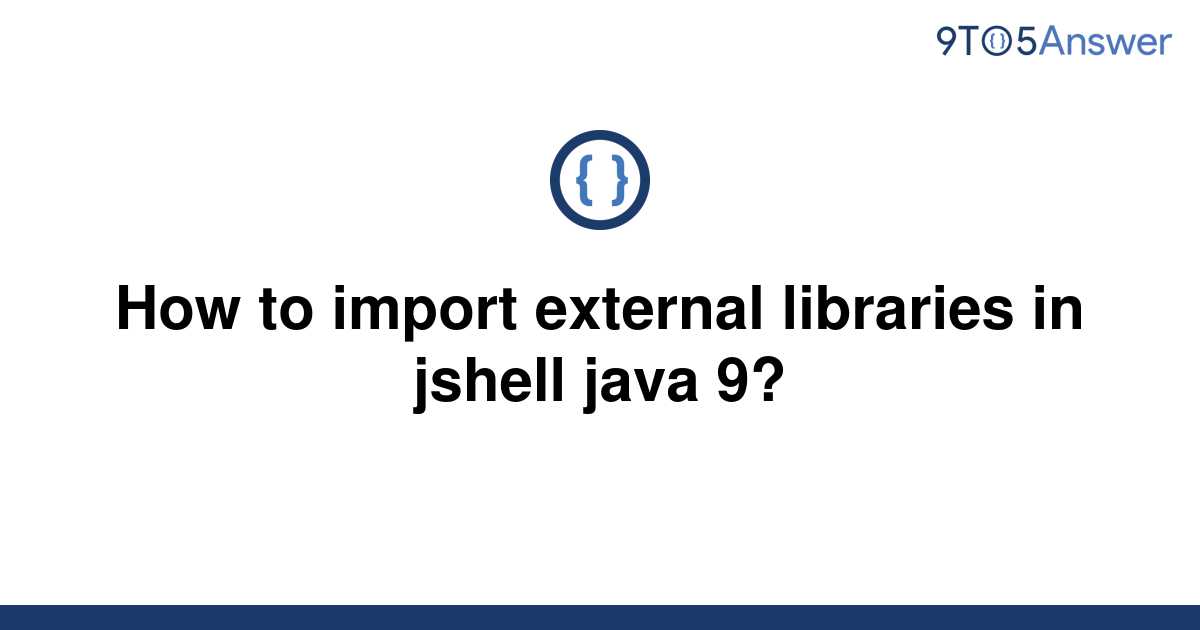 solved-how-to-import-external-libraries-in-jshell-java-9to5answer