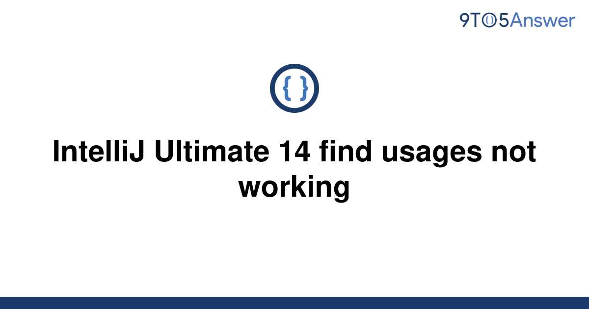 solved-intellij-ultimate-14-find-usages-not-working-9to5answer