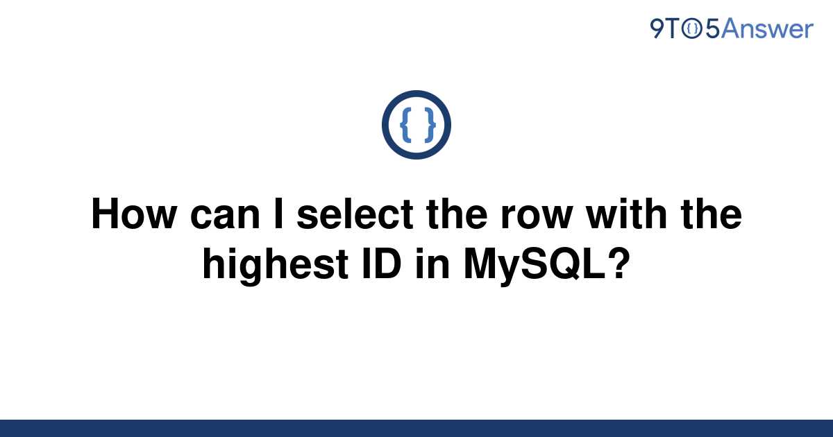 solved-how-can-i-select-the-row-with-the-highest-id-in-9to5answer