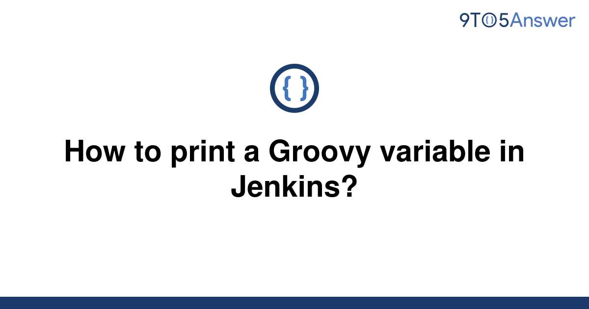 solved-how-to-print-a-groovy-variable-in-jenkins-9to5answer