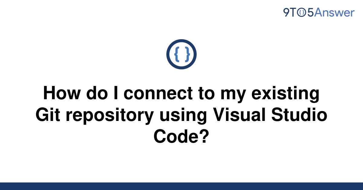 solved-how-do-i-connect-to-my-existing-git-repository-9to5answer