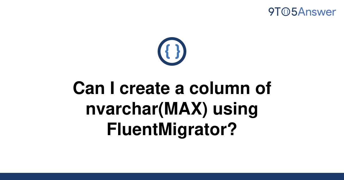 solved-can-i-create-a-column-of-nvarchar-max-using-9to5answer