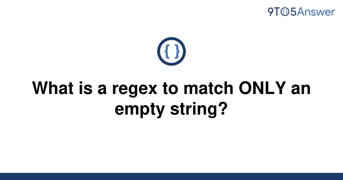 solved-what-is-a-regex-to-match-only-an-empty-string-9to5answer