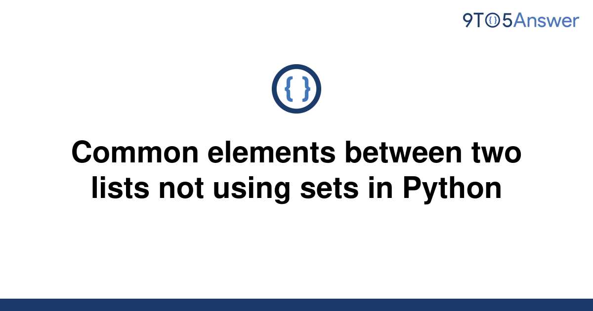 solved-common-elements-between-two-lists-not-using-sets-9to5answer