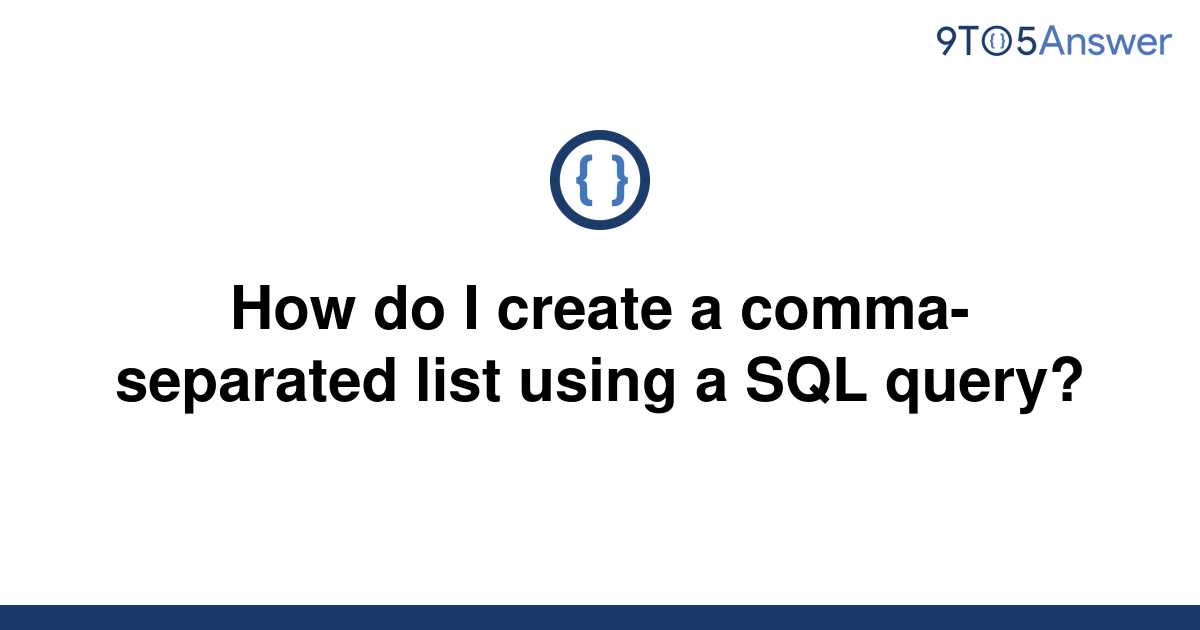 Solved How Do I Create A Comma Separated List Using A 9to5Answer   Template How Do I Create A Comma Separated List Using A Sql Query20220613 1532174 M2nfhx 